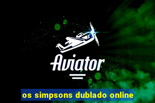 os simpsons dublado online